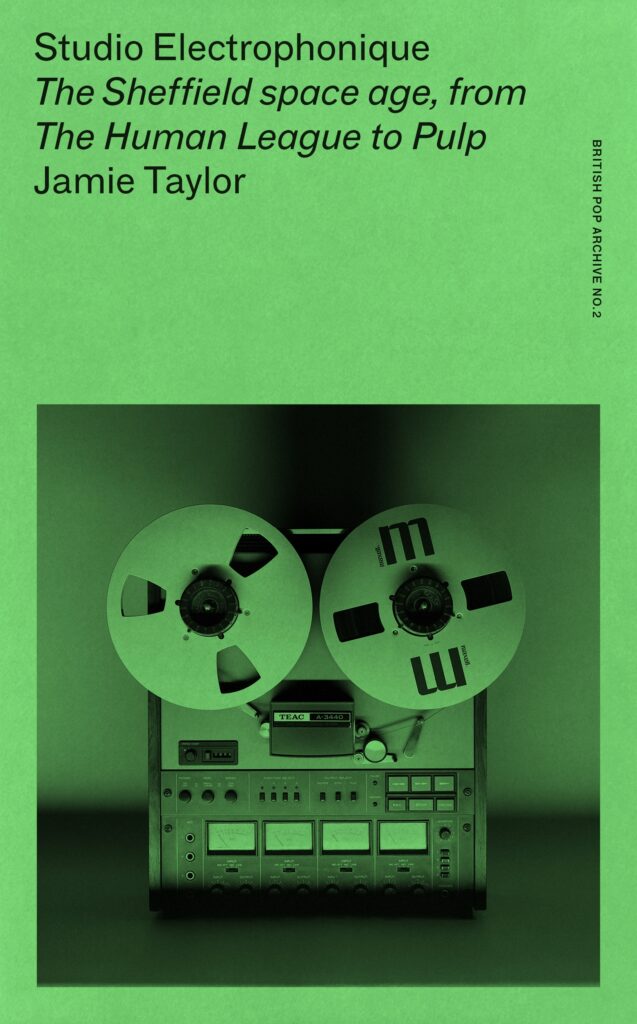 Studio Electrophonique: The Sheffield space age, from The Human League to Pulp – Jamie Taylor