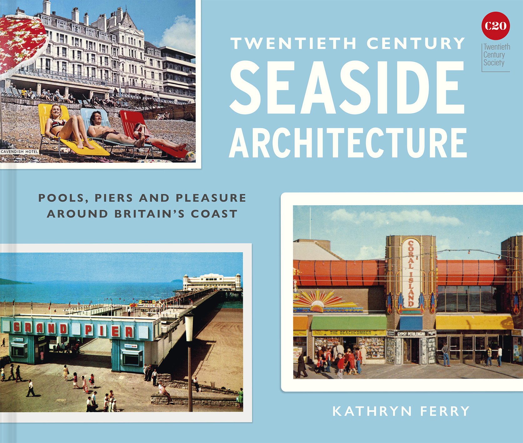 Twentieth Century Seaside Architecture: Pools, Piers and Pleasure around Britain’s Coast – Kathryn Ferry