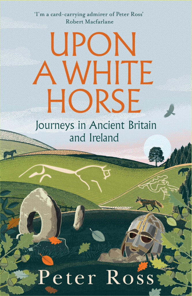 Upon A White Horse: Journeys in Ancient Britain and Ireland – Peter Ross
