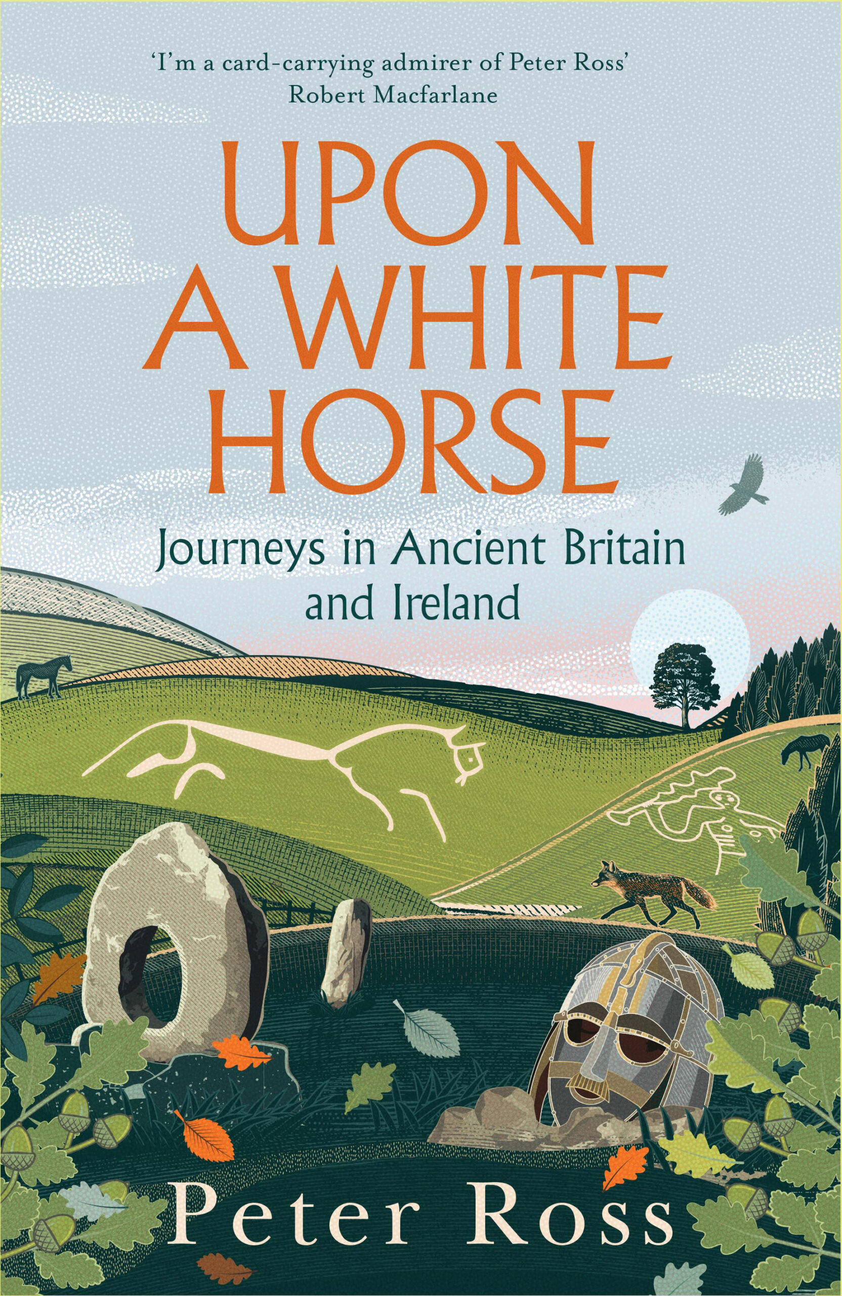 Upon A White Horse: Journeys in Ancient Britain and Ireland – Peter Ross