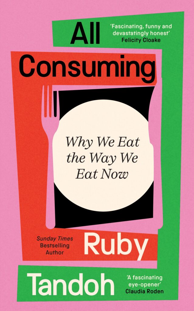 All Consuming: Why We Eat The Way We Eat Now – Ruby Tandoh