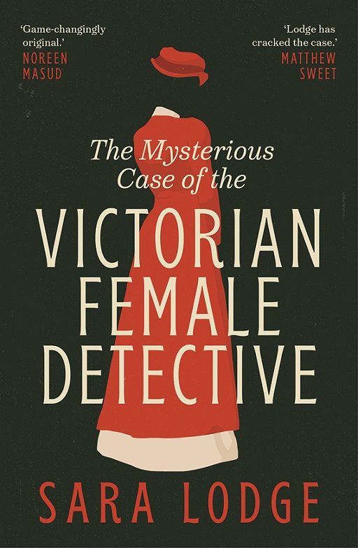 The Mysterious Case of the Victorian Female Detective – Sara Lodge
