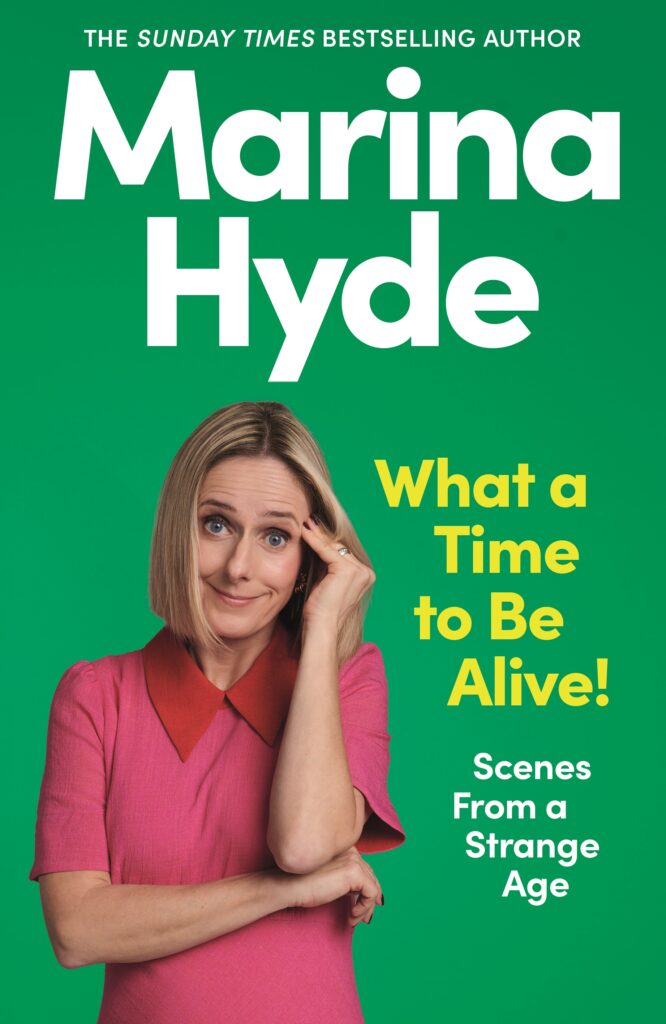 What a Time to Be Alive! Scenes from a Strange Age – Marina Hyde
