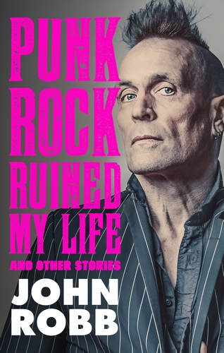 Punk Rock Ruined My Life – John Robb