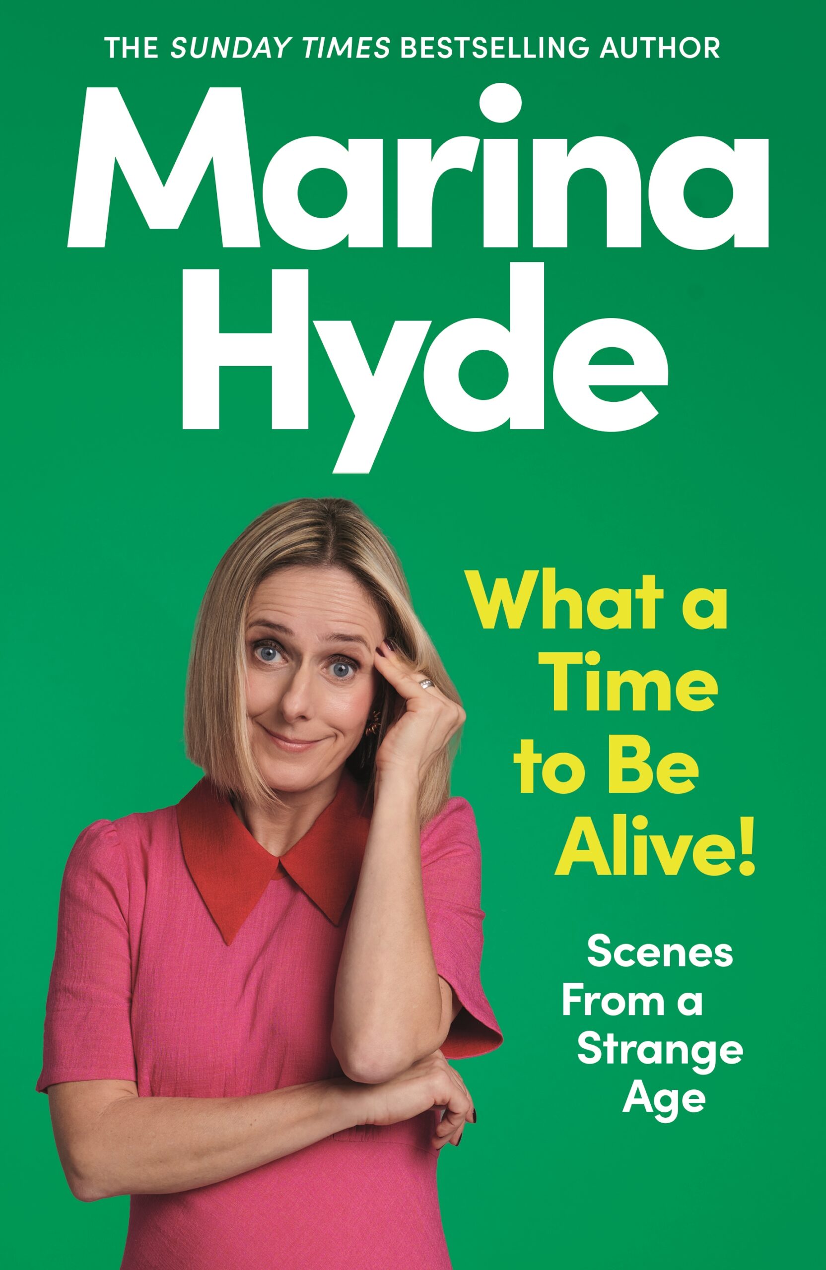 What a Time to Be Alive! Scenes from a Strange Age – Marina Hyde
