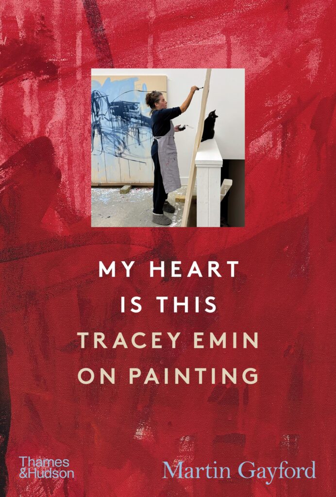 My Heart is This: Tracey Emin on Painting – Martin Gayford