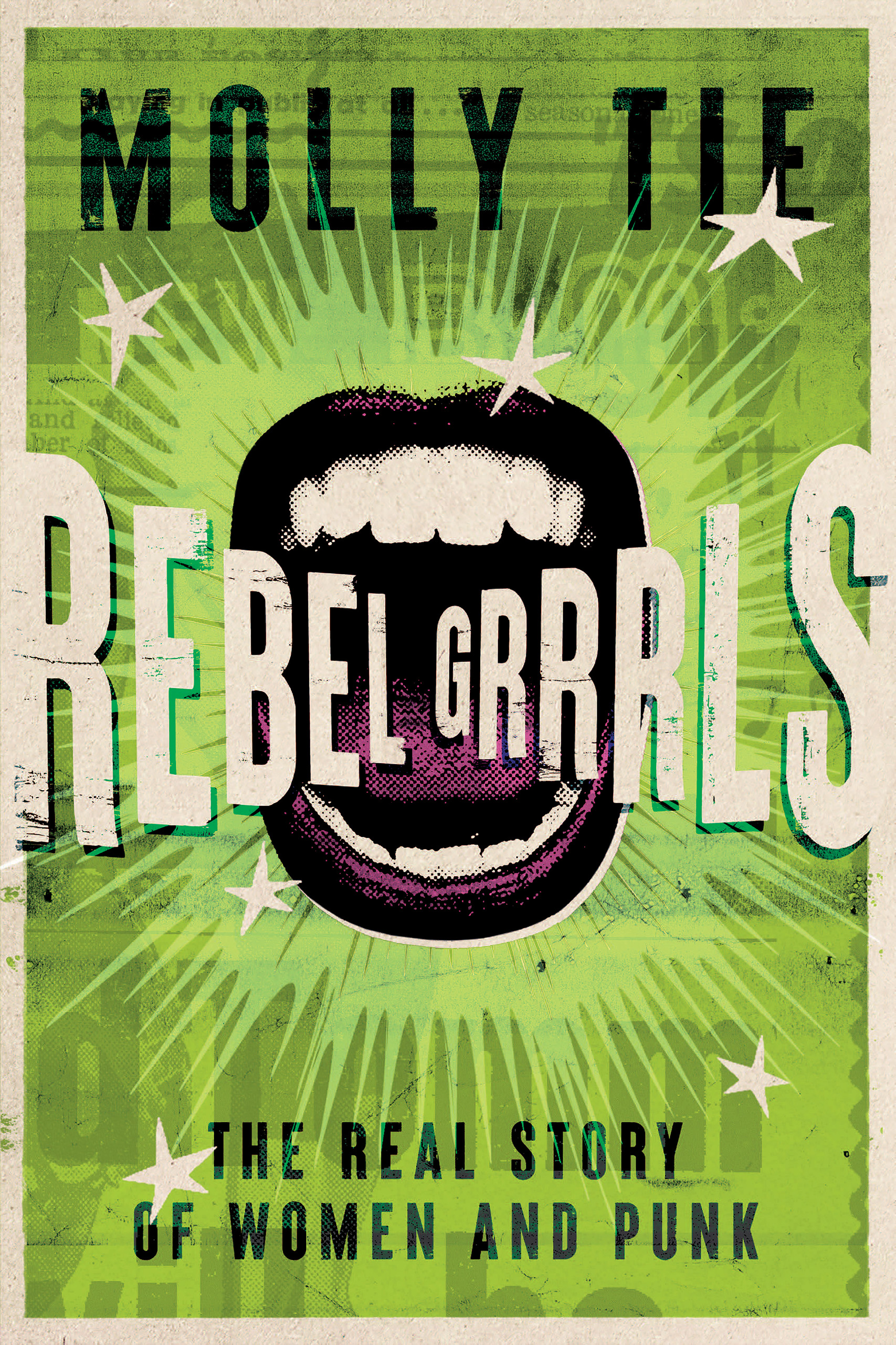 Rebel Grrrls: The Real Story of Women and Punk – Molly Tie